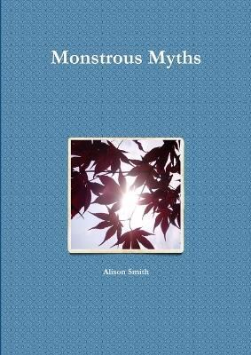 Monstrous Myths 9781291504613 (Paperback)