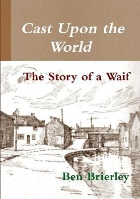 Cast Upon the World - The Story of a Waif By Brierley 9781291515275