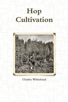 Hop Cultivation By Charles Whitehead 9781291534979 (Paperback)