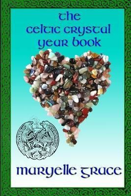 The Celtic Crystal Yearbook By Maryelle Grace 9781291537918