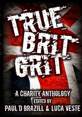 True Brit Grit - A Charity Anthology 9781291576429 (Paperback)