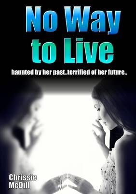 No Way to Live By Chrissie MCDILL 9781291579475 (Paperback)