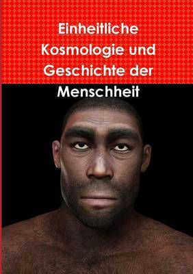 Einheitliche Kosmologie und Geschichte der Menschheit 9781291585322
