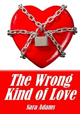 The Wrong Kind of Love By Sara Adams 9781291590173 (Paperback)