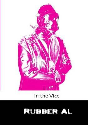 In the Vice By Al, Rubber 9781291616835 (Paperback)