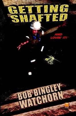 Getting Shafted By Bob Bingley Watchorn 9781291626629 (Paperback)