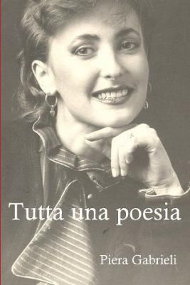 Tutta una poesia By Piera Gabrieli 9781291630848 (Paperback)