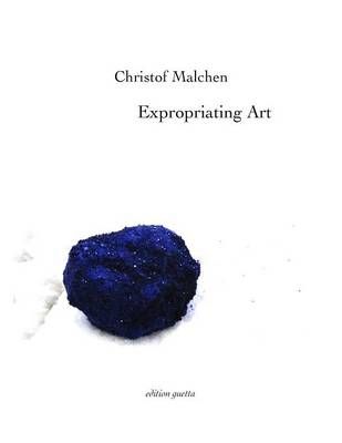 Expropriating Art By Christof Malchen 9781291639223 (Paperback)