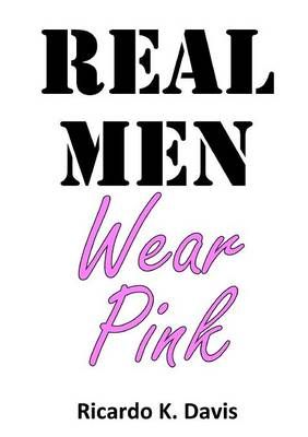 Real Men Wear Pink By Davis, Ricardo 9781291675757 (Paperback)