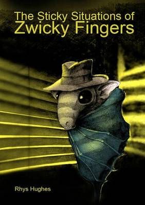 The Sticky Situations of Zwicky Fingers By Hughes, Rhys 9781291738162