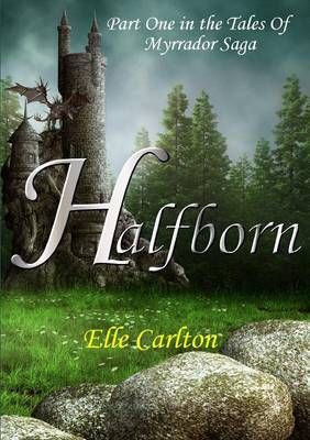 Halfborn: Part One in the Tales Of Myrrador Saga By Elle Carlton