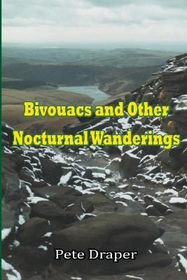 Bivouacs and Other Nocturnal Wanderings By Pete Draper 9781291858068