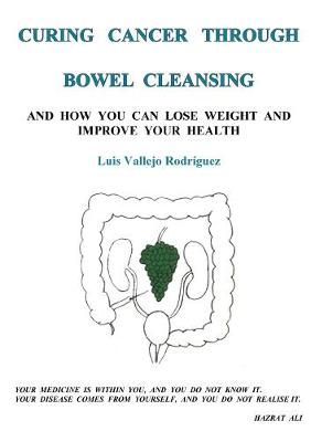 Curing Cancer Through Bowel Cleansing By Vallejo Rodriguez (Paperback)