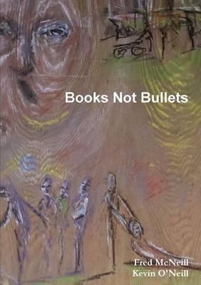 Books Not Bullets By Fred McNeill 9781291884470 (Paperback)