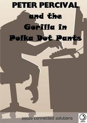 Peter Percival and the Gorilla in Polka Dot Pants 9781291931075