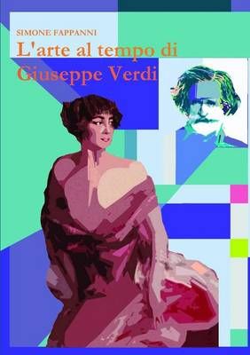 L'Arte Al Tempo Di Giuseppe Verdi By Simone Fappanni 9781291948899