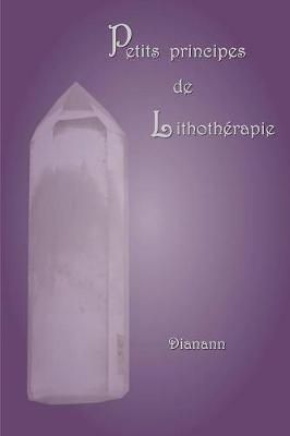Petits principes de lithothérapie By Dianann 9781291950045