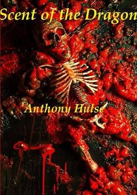 Scent of the Dragon By Anthony Hulse 9781291972870 (Paperback)
