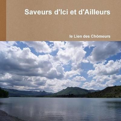 Saveurs d'Ici et d'Ailleurs By Le Lien Des Chomeurs 9781291977905