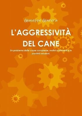L'Aggressivit? del Cane By Ginevra 9781291990478 (Paperback)