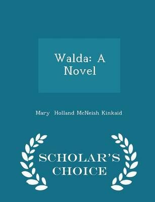Walda: A Novel - Scholar's Choice Edition 9781296079321