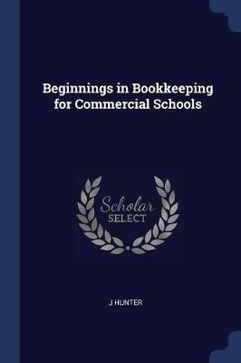 Beginnings in Bookkeeping for Commercial Schools By Hunter (Paperback)