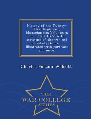 History of the Twenty-First Regiment, Massachusetts Volunteers in ... 1861-1865. With statistics of the war and of rebel prisons ... Illustrated ...