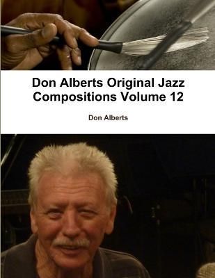 Don Alberts Original Jazz Compositions Volume 12 By Don Alberts