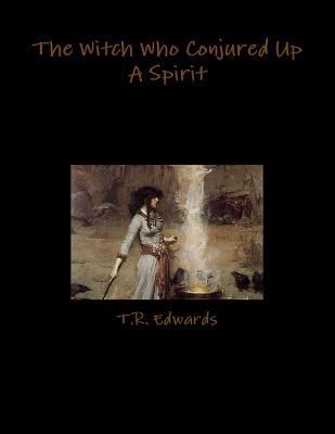 The Witch Who Conjured Up A Spirit By T R Edwards 9781300038894