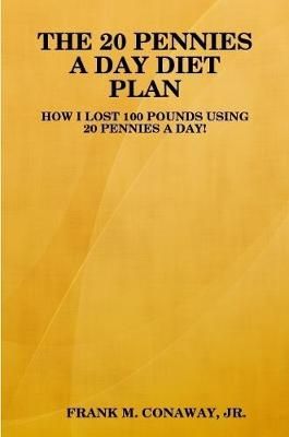 The 20 Pennies a Day Diet Plan By Frank M Conaway 9781300270089
