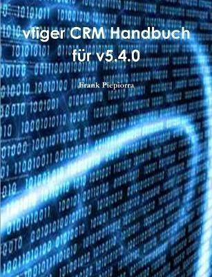 Vtiger CRM Handbuch Fur V5.4.0 By Frank Piepiorra 9781300278078