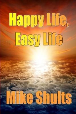 Happy Life, Easy Life By Mike Shults 9781300332299 (Paperback)