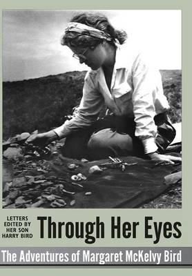 Through Her Eyes - adventures of Margaret McKelvy Bird 9781300358787