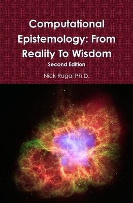 Computational Epistemology: From Reality To Wisdom 9781300477235