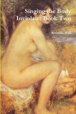 Singing the Body Inviolate By Amanda Hall 9781300529125 (Paperback)