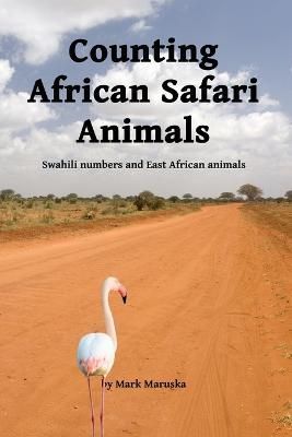 Counting African Safari Animals By Mark Maruska 9781300659945