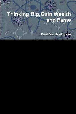 Thinking Big, Gain Wealth and Fame 9781300664437 (Paperback)
