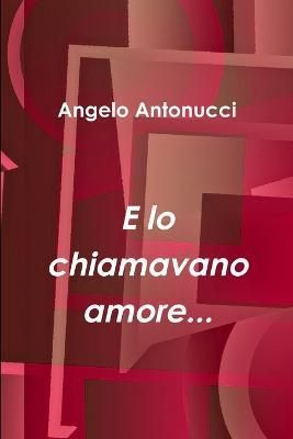 E lo chiamavano amore... By Antonucci 9781300803447 (Paperback)