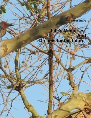 Life's Memories And Dreams for the future! By Moore, Renee (Paperback)