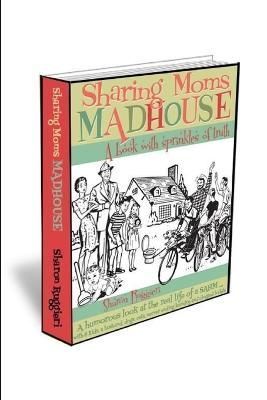 Sharing Moms Madhouse A Book With Sprinkles of Truth 9781300832591