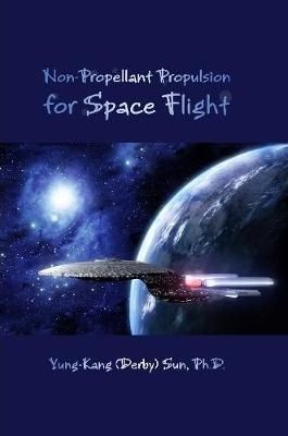 Non-Propellant Propulsion for Space Flight By Yung-Kang (Derby) Sun