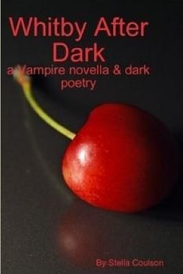 Whitby After Dark - A Vampire Novella & Dark Poetry By Stella Coulson