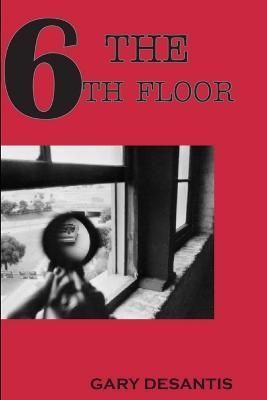 The 6th Floor By DeSantis, Gary 9781300987796 (Paperback)