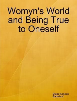 Womyn's World and Being True to Oneself By Kanecki 9781304048974