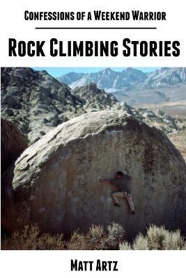 Confessions of a Weekend Warrior By Matt Artz 9781304063014