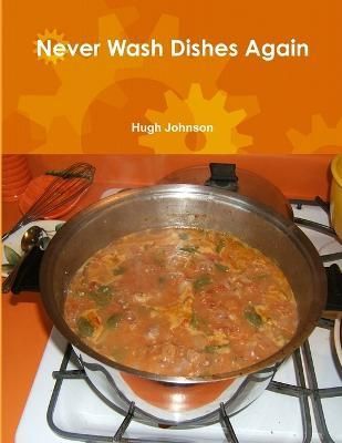 Never Wash Dishes Again By Hugh Johnson 9781304116932 (Paperback)