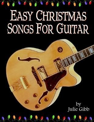 Easy Christmas Songs For Guitar By Julie Gibb 9781304124029