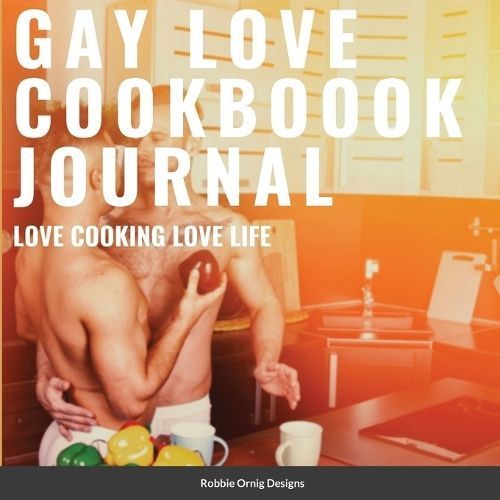 Gay Love Cookbook Journal Limited Edition By Ornig Designs (Paperback)