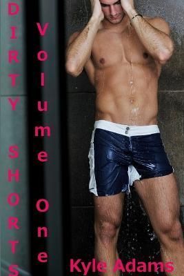 Dirty Shorts Volume One By Kyle Adams 9781304338914 (Paperback)