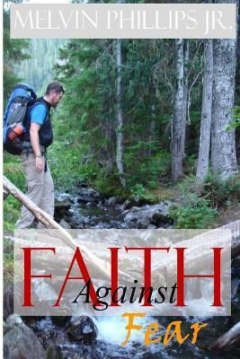Faith Against Fear By Melvin Phillips Jr. 9781304447524 (Paperback)